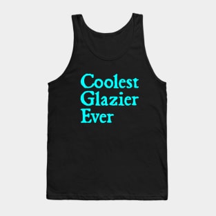 Coolest Glazier Ever Tank Top